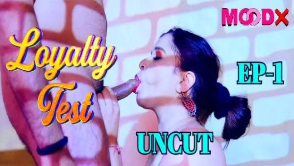 Loyalty Test 2024 S01E01 MoodX Hindi Porn Web Series