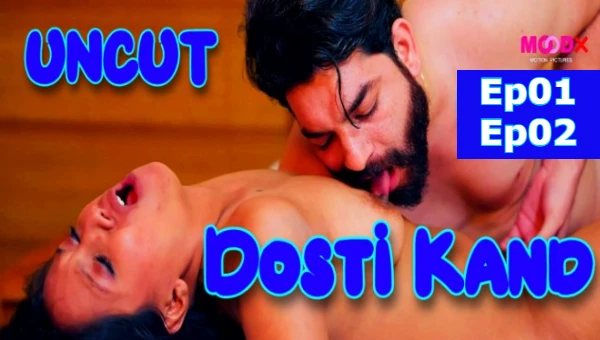 Dosti Kand 2024 S01 Ep01-Ep02 MoodX Hindi Porn Web Series